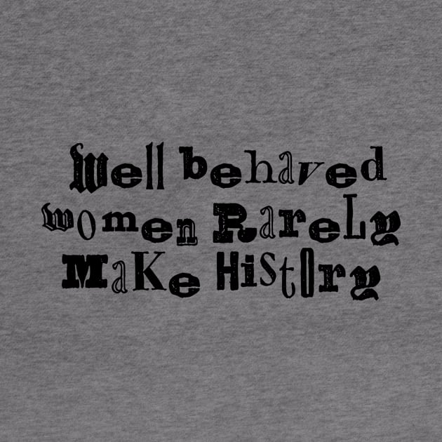 Well behaved women rarely make history funky by annacush